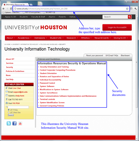    <div class=answer>    Compare standards libraries across organizations 1. Open any web browser such as Google Chrome, Internet Explorer, Mozilla Firefox, and Safari. In the address bar, type the specified web address which opens the webpage Information Resources Security & Operations Manual - Information Technology - University of Houston . The screenshot of the webpage in Google Chrome is as follows:   