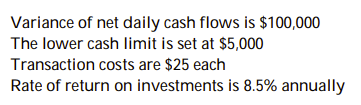 Use the following information to answer the question:   Calculate the upper cash limit per the Miller- Orr model. A)  $4,012 B)  $7,004 C)  $11,013 D)  $2,003