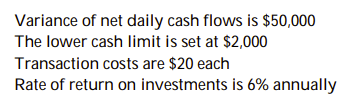 Use the following information to answer the question: Variance of net daily cash flows is $50,000   Calculate the target cash balance per the Miller- Orr model. A)  $3,658 B)  $69,546 C)  $6,975 D)  $1,658
