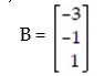 Given the matrix B:   What is the size of B? A)  1 × 3 B)  1 × 1 C)  3 × 1 D)  3