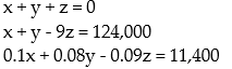 <strong>Find the system of equations to model the problem. DO NOT SOLVE THIS SYSTEM: -A $124,000 trust is to be invested in bonds paying 9%, CDs paying 8%, and mortgages paying 10%. The sum of the amount invested in bonds and the amount invested in CDs must equal the mortgage investment. To earn an $11,400 annual income from the investments, how much should the bank invest in each?Let x represent the amount invested in bonds, y the amount invested in CDs, and z the amount invested in mortgages.</strong> A) B) C) D)