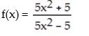 Find the equation of any horizontal asymptote: -  A)  y = -5 B)  y = 5 C)  y = 1 D)  None