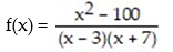 Find the equations of any vertical asymptotes: -  A)  x = 10, x = -10 B)  x = -3 C)  y = 3, y = -7 D)  x = 3, x = -7