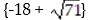 <strong>Use the quadratic formula to solve the equation: -x<sup>2</sup> + 18x + 71 = 0</strong> A) B) C) D)