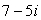 In polar form, the complex number   is written   , where r = _____ and   = _____. Round both answers to 2 decimal places, and give   so that   .