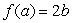 Suppose and . What is if f is periodic with period 2a? Your answer will have b in it.