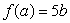 Suppose and . What is if f is linear? Your answer will have b in it.