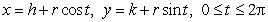 If the circle    is converted to the parametric equations   , then h = _____, k = _____, and r = _____.