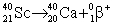 Scandium-40 enters into a reaction in which a positron is emitted. Which is the correct equation for this reaction? A)    B)    C)    D)   