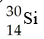 When Phosphorous-30 loses a positron what is the product of this radioactive decay? A)    B)    C)    D)   