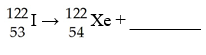 Complete the following equations with the symbol for the atom or particle represented by the blank space. Show the mass numbers and atomic numbers of the isotopes formed or the symbols of the subatomic particles: A)   B)   C)   D)   E)   F)   G)  