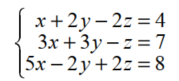 Solve each system. -   A)  {(2, 4, 3) } B)  {(-2, 4, 1) } C)  {(-4, 5, 1) } D)  {(2, 0, -1) }