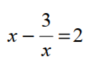 Solve each equation for x. - 