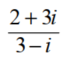 Perform the indicated operation and simplify. Write the result in the form a + bi. - 