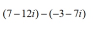 Perform the indicated operation and simplify. Write the result in the form a + bi. - 
