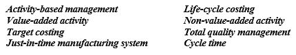 Listed below are eight technical accounting terms introduced or emphasized in this chapter     Each of the following statements may (or may not) describe one of these technical terms. In the space provided below each statement, indicate the accounting term described, or answer  None  if the statement does not correctly describe any of the terms. a) The process of using activity-based costs to help reduce or eliminate non-value-added activities. b) Can be eliminated without affecting the desirability of the product from the perspective of the customer. c) The length of time for a product to pass completely through a specific manufacturing process. d) If eliminated, the desirability of the product to consumers is decreased. e) Consideration of all potential resources that will be consumed by a product from development through disposal.  f) A method in which a product's selling price is determined by adding a fixed profit margin to its production cost.  g) An approach that explicitly monitors quality costs and rewards quality enhancing behavior.