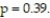 A simple random sample of size n = 1240 is obtained from a population whose size is   and whose population proportion with a specified characteristic is   Describe the sampling distribution of   . A)  Exactly normal;   = 0.39,   = 0.014 B)  Approximately normal;   = 0.39,   = 0.014 C)  Approximately normal;   = 0.39,   = 0.1150 D)  Exactly normal;   = 0.39,   = 0.1150
