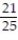 A box contains 25 widgets, 4 of which are defective. If 4 are sold at random, find the probability that (a)  all are defective (b)  none are defective. A)    ;   B)    ;   C)    ;   D)    ;  