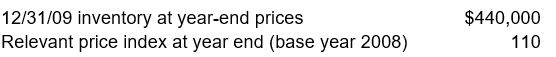 <strong>Carr Co. adopted the dollar-value LIFO inventory method on December 31, 2008. Carr's entire inventory constitutes a single pool. On December 31, 2008, the inventory was $320,000 under the dollar-value LIFO method. Inventory data for 2009 are as follows: Using dollar value LIFO, Carr's inventory at December 31, 2009 is</strong> A) $352,000. B) $408,000. C) $400,000. D) $440,000.