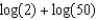 Rewrite the expression as a single logarithm and simplify. -  A)  2 B)    C)  10 D)    E)  None of these