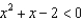Use a number line graph to represent the solutions to the given quadratic inequalities. -  A)    B)    C)    D)    E)  None of these