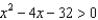 Use a number line graph to represent the solutions to the given quadratic inequalities. -  A)    B)    C)    D)    E)  None of these