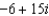 For the following expressions perform the indicated operations and simplify. Write the answers in   form. -  A)    B)    C)    D)    E)  None of these