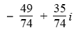 For the following expressions perform the indicated operations and simplify. Write the answers in   form. -  A)    B)    C)    D)  5 E)  None of these