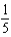 For the following expressions perform the indicated operations and simplify. Write the answers in   form. -  A)    B)    C)    D)  5 E)  None of these