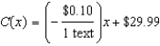 <strong>A cell phone plan charges a $29.99 flat fee per month plus $0.10 for each text message sent. Write a linear function that models the cost, , of the plan each month for Number of texts.</strong> A) B) C) D) E) none of these