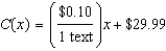 <strong>A cell phone plan charges a $29.99 flat fee per month plus $0.10 for each text message sent. Write a linear function that models the cost, , of the plan each month for Number of texts.</strong> A) B) C) D) E) none of these