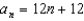 <strong>For all the problems in this set the domain is the set of positive integers. Each of the sequences is arithmetic. Find the formula for the nth term. -The 12th term is 156. The common difference is 12.</strong> A) B) C) D) E) None of these