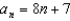 <strong>For all the problems in this set the domain is the set of positive integers. Each of the sequences is arithmetic. Find the formula for the nth term. -The 3rd term is 29. The 7th term is 57.</strong> A) B) C) D) E) None of these
