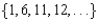 <strong>For all the problems in this set the domain is the set of positive integers greater than 0. Use roster notation to represent the range of the sequence. - </strong> A) B) C) D) E) None of these