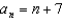 <strong>For all the problems in this set the domain is the set of positive integers greater than 0. Find a formula for the nth term of each sequence. - </strong> A) B) C) D) E) None of these