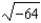 Evaluate:   A)  8 B)  Not a real number C)  -64 D)  -8