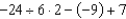 Evaluate:   A)  -6 B)  8 C)  -24 D)  6