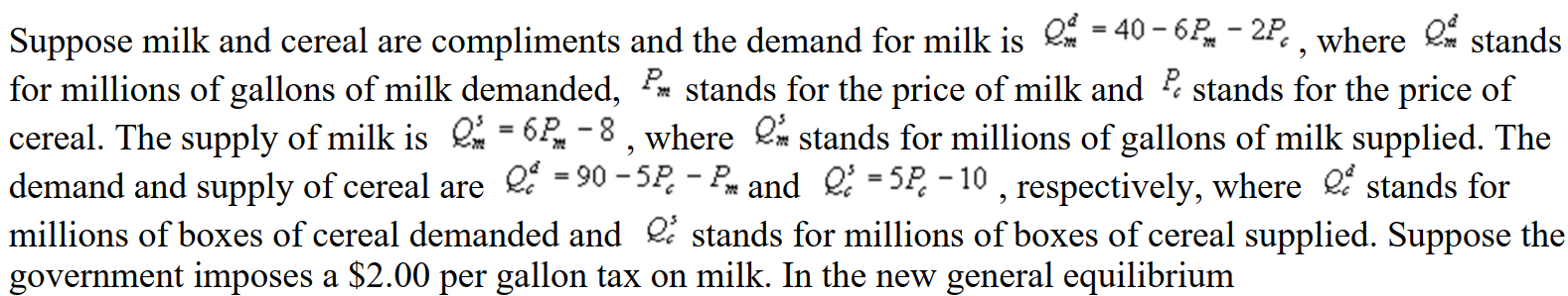   A)  The price of both milk and cereal increase B)  The price of milk increases and the price of cereal decreases C)  The price of milk decreases and the price of cereal increases D)  The price of both milk and cereal decrease