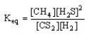 Which of the following is the correct equilibrium expression for the reaction CS<sub>2</sub> (g) + 4 H<sub>2</sub> (g) \rightarrow CH<sub>4</sub> (g) + 2 H<sub>2</sub>S (g) A) B) C) D)
