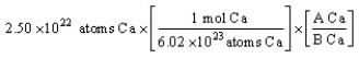 The  set-up  for the problem  What is the mass, in grams, of 2.50 × 10<sup>22</sup> atoms of Ca?  below is correct, except numbers in the last conversion factor have been replaced by the letters A and B. What are the numerical values of A and B, respectively?   A)  1 mole and 6.02 x 10<sup>23</sup> atoms B)  40.08 g and 1 mol C)  6.02 x 10<sup>23</sup> g and 1 atom D)  40.08 mol and 6.02 x 10<sup>23</sup> atoms