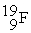 What are the number of protons, neutrons, and electrons in   ? A)  9 protons, 9 neutrons, and 10 electrons B)  9 protons, 10 neutrons, and 9 electrons C)  19 protons, 19 neutrons, and 19 electrons D)  9 protons, 9 neutrons, and 19 electrons
