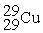 Place in the blank the letter of the correct response in each horizontal row of choices. -________ An atom of Cu containing an equal number of protons, neutrons and electrons A)    B)    C)    D )   