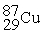 Place in the blank the letter of the correct response in each horizontal row of choices. -________ An atom of Cu containing an equal number of protons, neutrons and electrons A)    B)    C)    D )   
