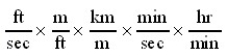 Which of the following conversion factor sequences for units would effect the change from ft/sec to km/hr? A)    B)    C)    D)   