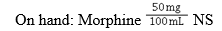 Ordered: Morphine 4 mg/h IV   What is the hourly flow rate? A)  8 mL/h B)  4 mL/h C)  50 mL/h D)  1 mL