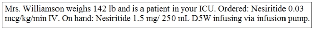 Calculate the desired dose of nesiritide for Mrs. Williamson: _______________. (Round to the nearest tenth)   