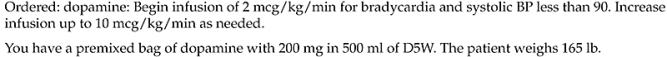 The patient's blood pressure remains low and you increase the rate to 65 mL/h. Calculate the dosage per minute the patient is receiving at this time: _______________. (Round to the nearest whole number)   