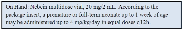 The patient is a 3-day-old newborn who weighs 4 lb. Ordered: Nebcin 4 mg IM q12h. Refer to information from the package insert. If this is a safe dose for this newborn calculate the amount to administer: _________. If it is not a safe dose, write: not safe.   