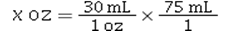 Which of the following is the correct dimensional analysis equation for converting 75 mL to ounces? A)    B)    C)    D)   