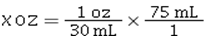 Which of the following is the correct dimensional analysis equation for converting 75 mL to ounces? A)    B)    C)    D)   